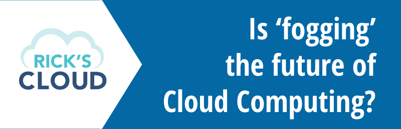 the future of cloud computing is fog computing